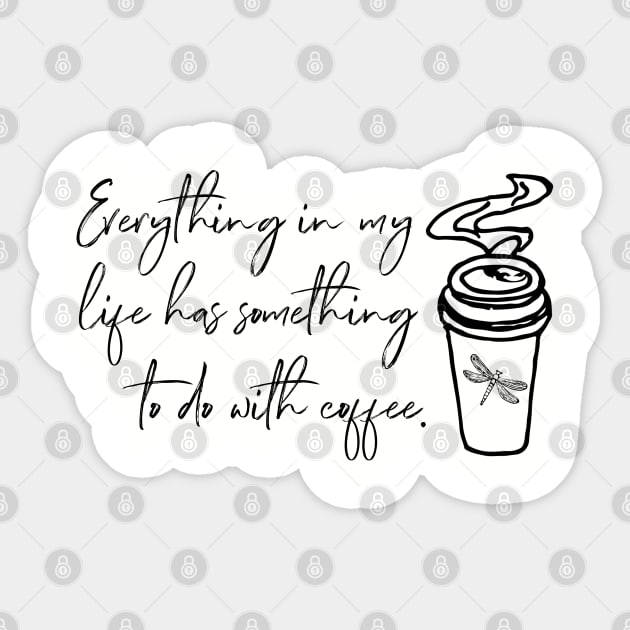 Everything in my life has something to do with coffee. Sticker by Stars Hollow Mercantile